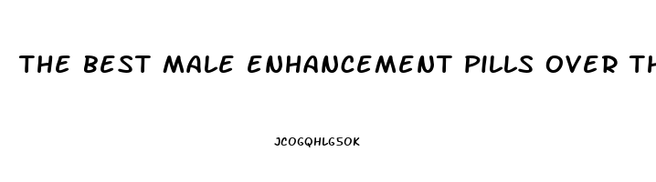 the best male enhancement pills over the counter