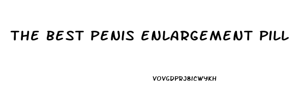 the best penis enlargement pill