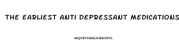 the earliest anti depressant medications were