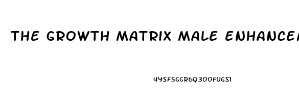 the growth matrix male enhancement