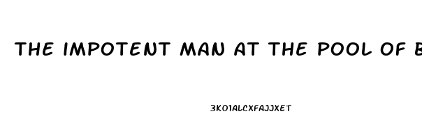 the impotent man at the pool of bethesda