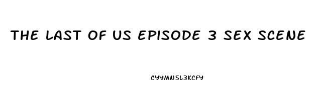 the last of us episode 3 sex scene