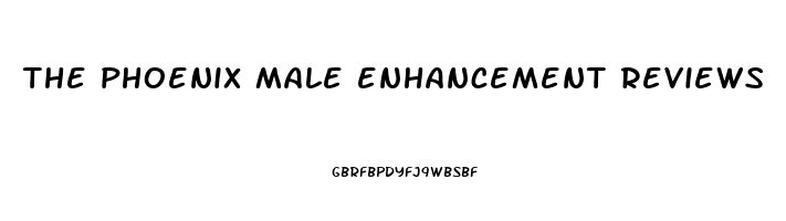 the phoenix male enhancement reviews