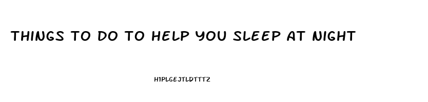 things to do to help you sleep at night