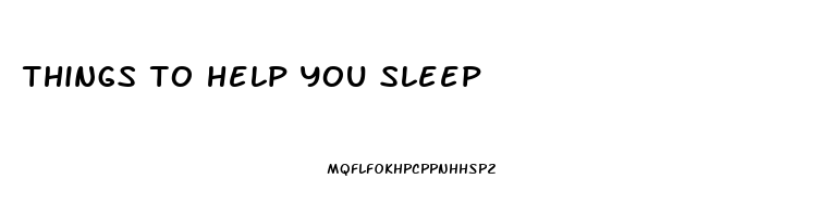 things to help you sleep
