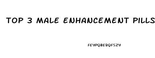 top 3 male enhancement pills