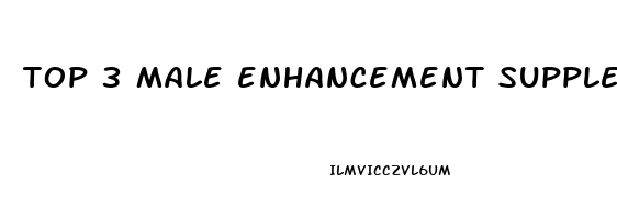 top 3 male enhancement supplements