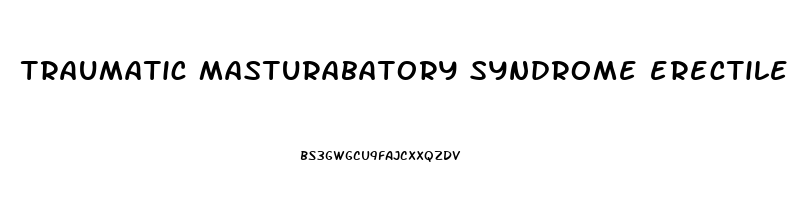 traumatic masturabatory syndrome erectile dysfunction