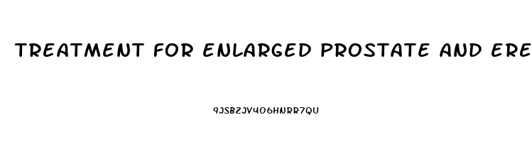 treatment for enlarged prostate and erectile dysfunction