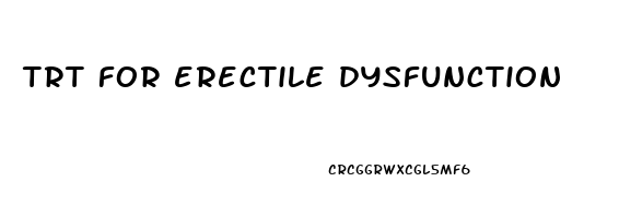 trt for erectile dysfunction