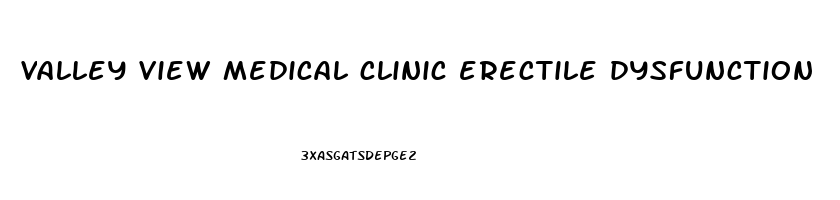 valley view medical clinic erectile dysfunction