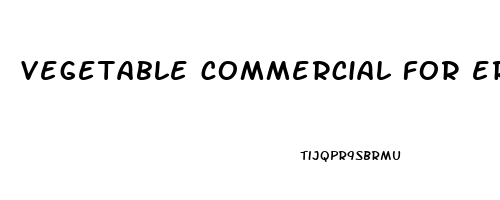 vegetable commercial for erectile dysfunction