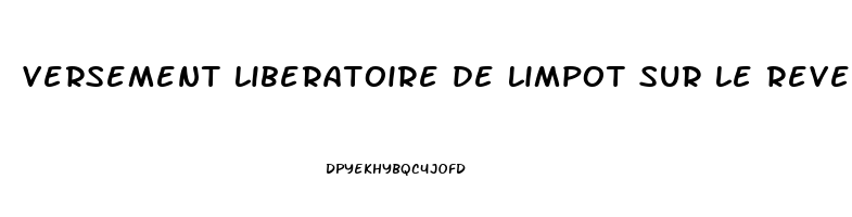 versement liberatoire de limpot sur le revenu