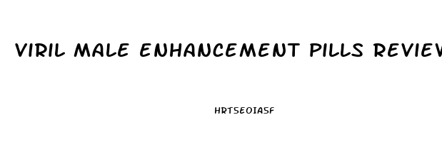 viril male enhancement pills reviews