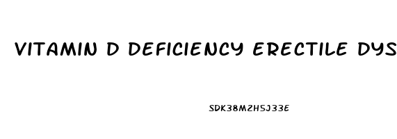vitamin d deficiency erectile dysfunction