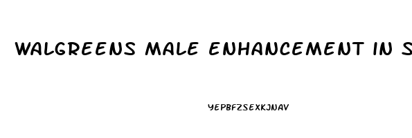 walgreens male enhancement in store