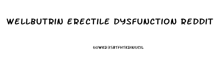 wellbutrin erectile dysfunction reddit