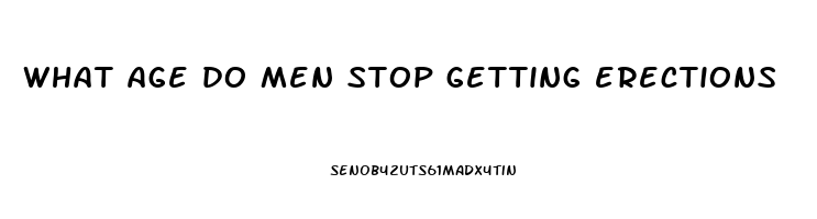 what age do men stop getting erections