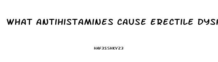 what antihistamines cause erectile dysfunction