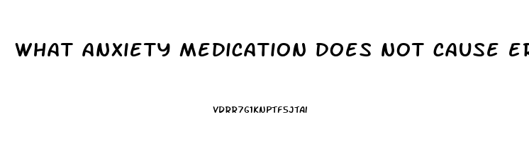 what anxiety medication does not cause erectile dysfunction