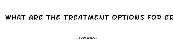 what are the treatment options for erectile dysfunction