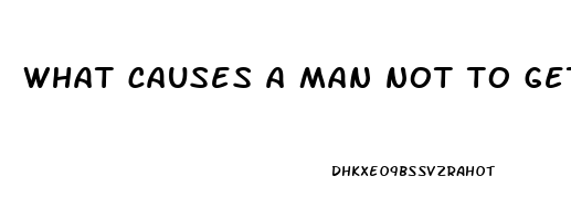 what causes a man not to get hard