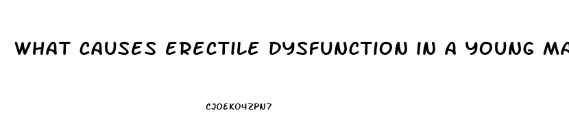 what causes erectile dysfunction in a young man