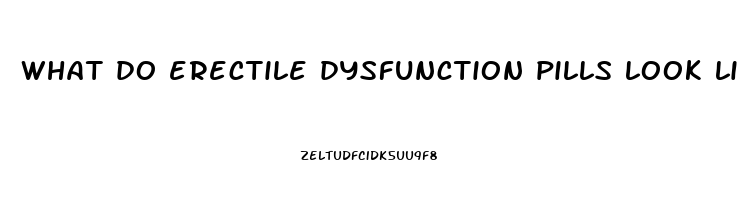 what do erectile dysfunction pills look like