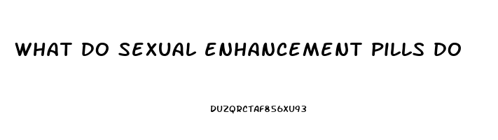 what do sexual enhancement pills do