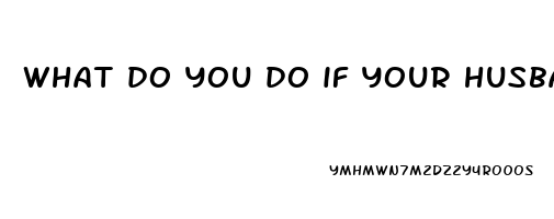 what do you do if your husband is impotent