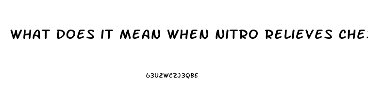 what does it mean when nitro relieves chest pain