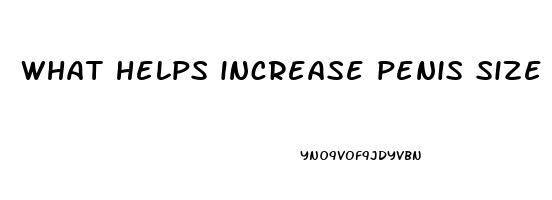 what helps increase penis size