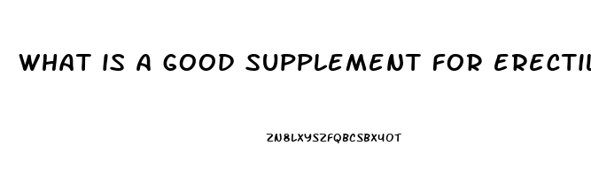 what is a good supplement for erectile dysfunction