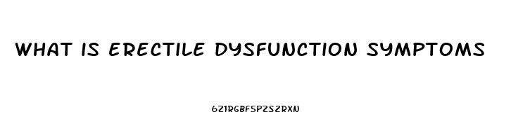 what is erectile dysfunction symptoms