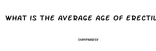 what is the average age of erectile dysfunction