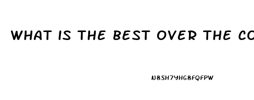 what is the best over the counter erectile dysfunction medicine