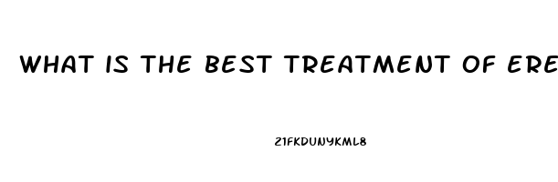 what is the best treatment of erectile dysfunction