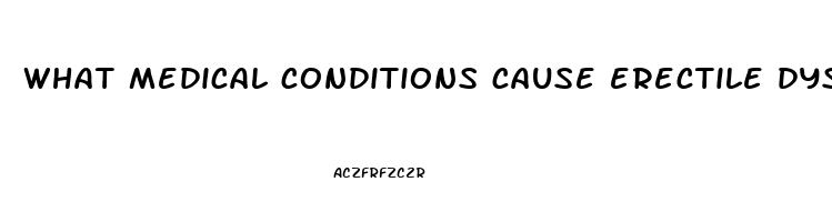 what medical conditions cause erectile dysfunction