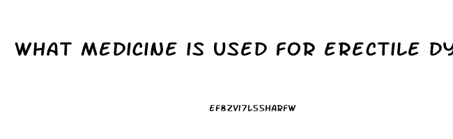 what medicine is used for erectile dysfunction