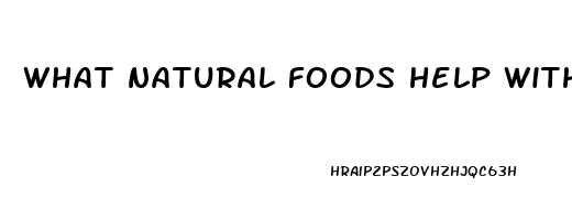 what natural foods help with erectile dysfunction