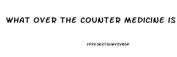 what over the counter medicine is good for erectile dysfunction