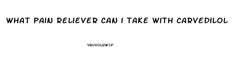 what pain reliever can i take with carvedilol