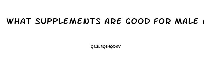 what supplements are good for male enhancement