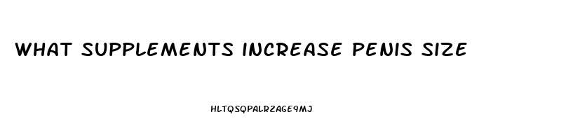 what supplements increase penis size