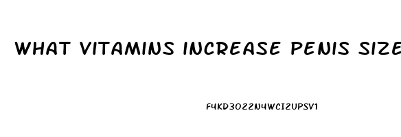 what vitamins increase penis size