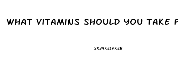 what vitamins should you take for erectile dysfunction