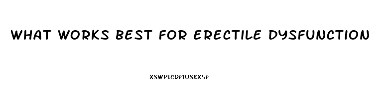 what works best for erectile dysfunction