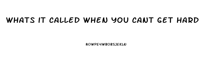 whats it called when you cant get hard