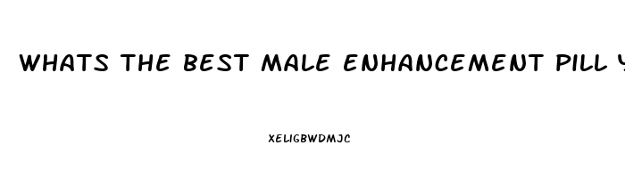 whats the best male enhancement pill yahoo answers