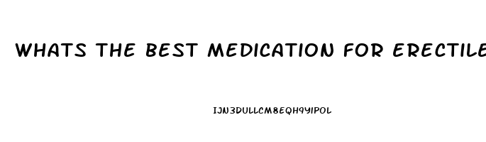 whats the best medication for erectile dysfunction